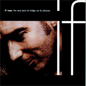 URE, MIDGE & ULTRAVOX  - IF I WAS: THE VERY BEST OF MIDGE URE & ULTRAVOX
