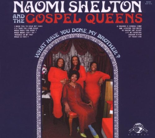 SHELTON, NAOMI & THE GOSPEL QUEENS  - WHAT HAVE YOU DONE MY BROTHER?