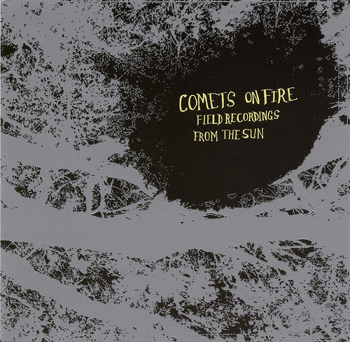 COMETS ON FIRE  - FIELD RECORDINGS FROM THE SUN