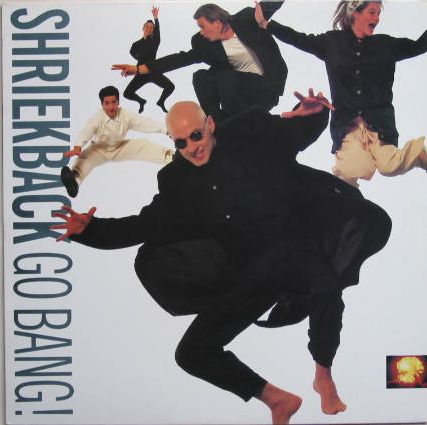 SHRIEKBACK  - GO BANG!