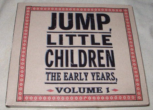 JUMP, LITTLE CHILDREN  - EARLY YEARS, VOLUME 1