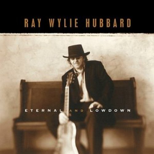 HUBBARD, RAY WYLIE - ETERNAL & LOWDOWN