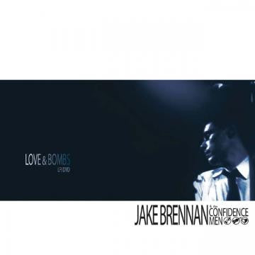 BRENNAN, JAKE & THE CONFIDENCE MEN - LOVE AND BOMBS