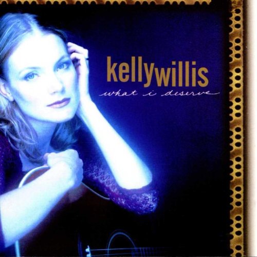 WILLIS, KELLY - WHAT I DESERVE