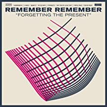 REMEMBER REMEMBER - FORGETTING THE PRESENT