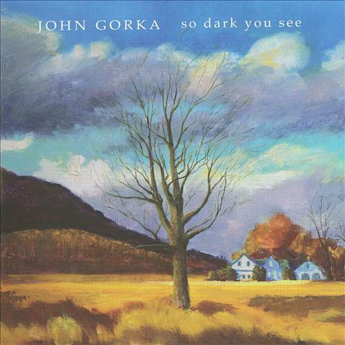 GORKA, JOHN  - SO DARK YOU SEE