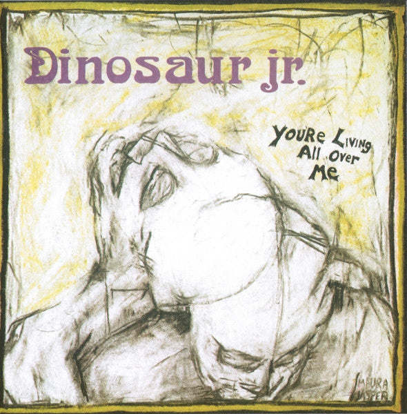 DINOSAUR JR.  - YOU'RE LIVING ALL OVER ME (REMASTERED)
