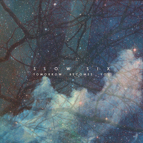 SLOW SIX  - TOMORROW BECOMES YOU