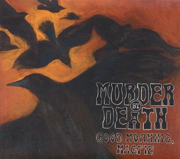 MURDER BY DEATH  - GOOD MORNING MAGPIE