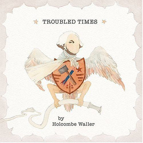 WALLER, HOLCOMBE  - TROUBLED TIMES