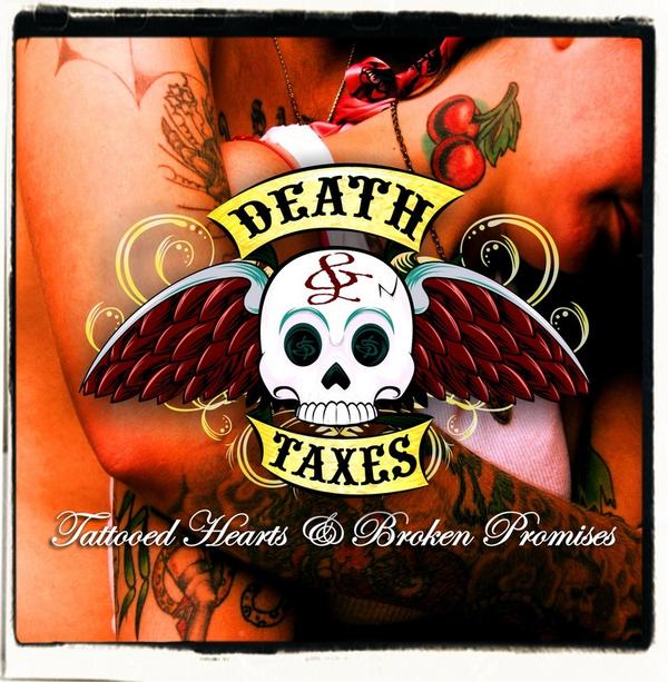 DEATH & TAXES  - TATTOOED HEARTS & BROKEN...