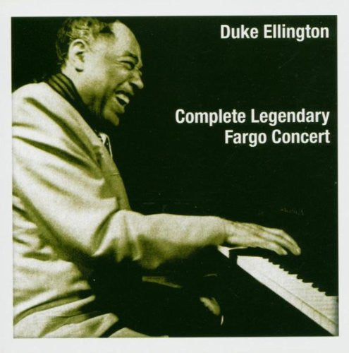 ELLINGTON, DUKE  - COMPLETE LEGENDARY FARGO CONCERT