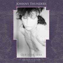 JOHNNY THUNDERS - QUE SERA SERA: RESURRECTED [CD]
