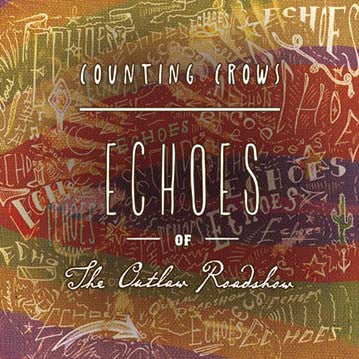COUNTING CROWS  - ECHOES OF THE OUTLAW ROADSHOW