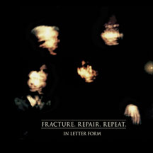 IN LETTER FORM - FRACTURE. REPAIR. REPEAT [CD]