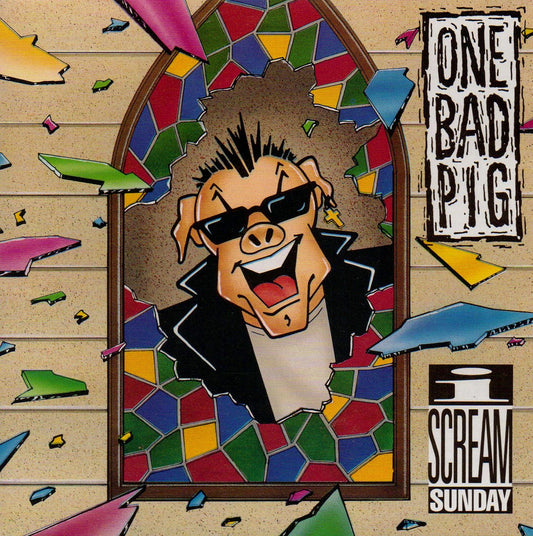 ONE BAD PIG  - I SCREAM SUNDAY
