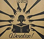 GREEN, LIZ - O, DEVOTION!