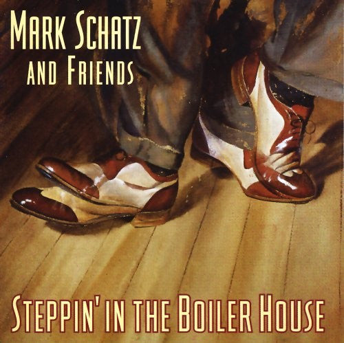 SCHATZ, MARK  - STEPPIN' IN THE BOILER HOUSE