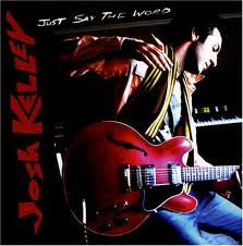 KELLEY, JOSH  - JUST SAY THE WORD