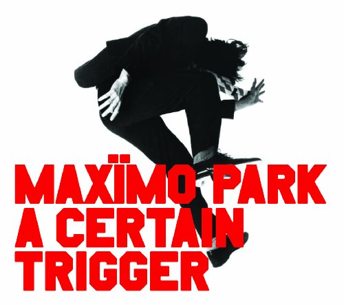MAXIMO PARK - CERTAIN TRIGGER (CD)