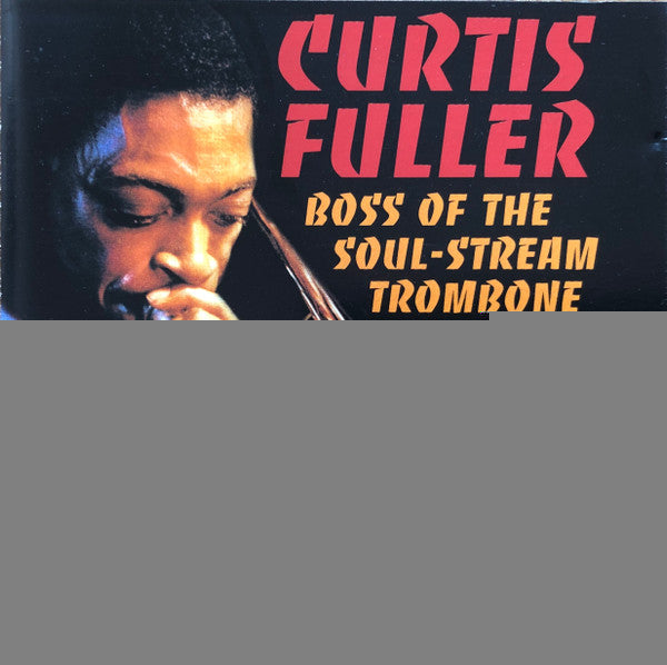 FULLER, CURTIS  - BOSS OF THE SOUL-STREAM TROMBONE