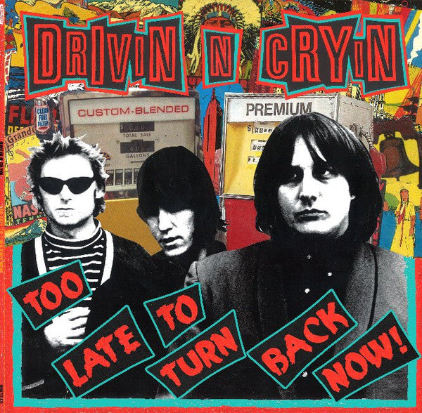 DRIVIN N CRYIN  - TOO LATE TO TURN BACK NOW