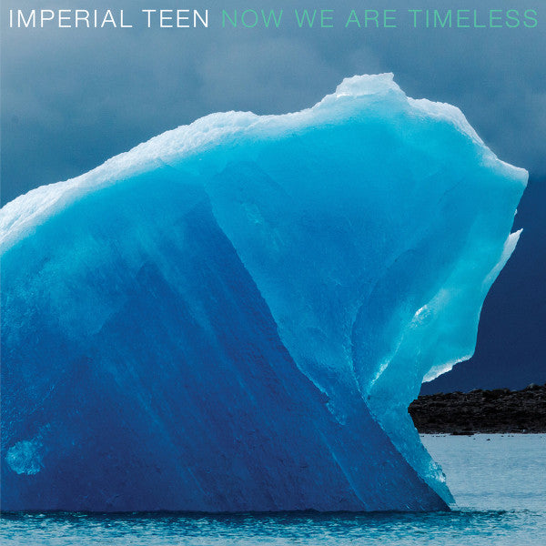 IMPERIAL TEEN  - NOW WE ARE TIMELESS