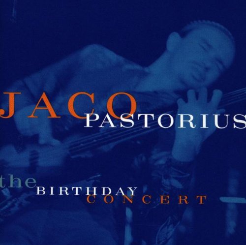 PASTORIUS, JACO - BIRTHDAY CONCERT