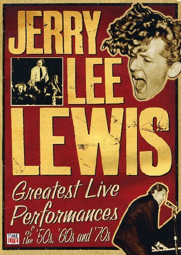 JERRY LEE LEWIS: GREATEST LIVE PERFORMANCES OF THE 50S, 60S, AND 70S