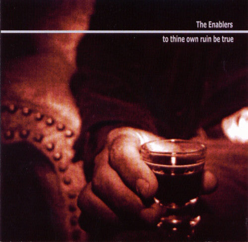 ENABLERS  - TO THINE OWN RUIN BE TRUE
