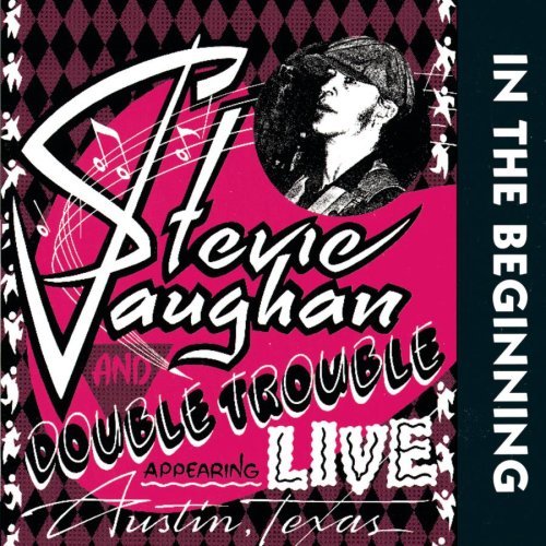 VAUGHAN, STEVIE RAY AND DOUBLE - IN THE BEGINNING: LIVE IN AUSTIN, TEXAS 1980