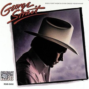STRAIT, GEORGE - DOES FORT WORTH EVER CROSS YOU