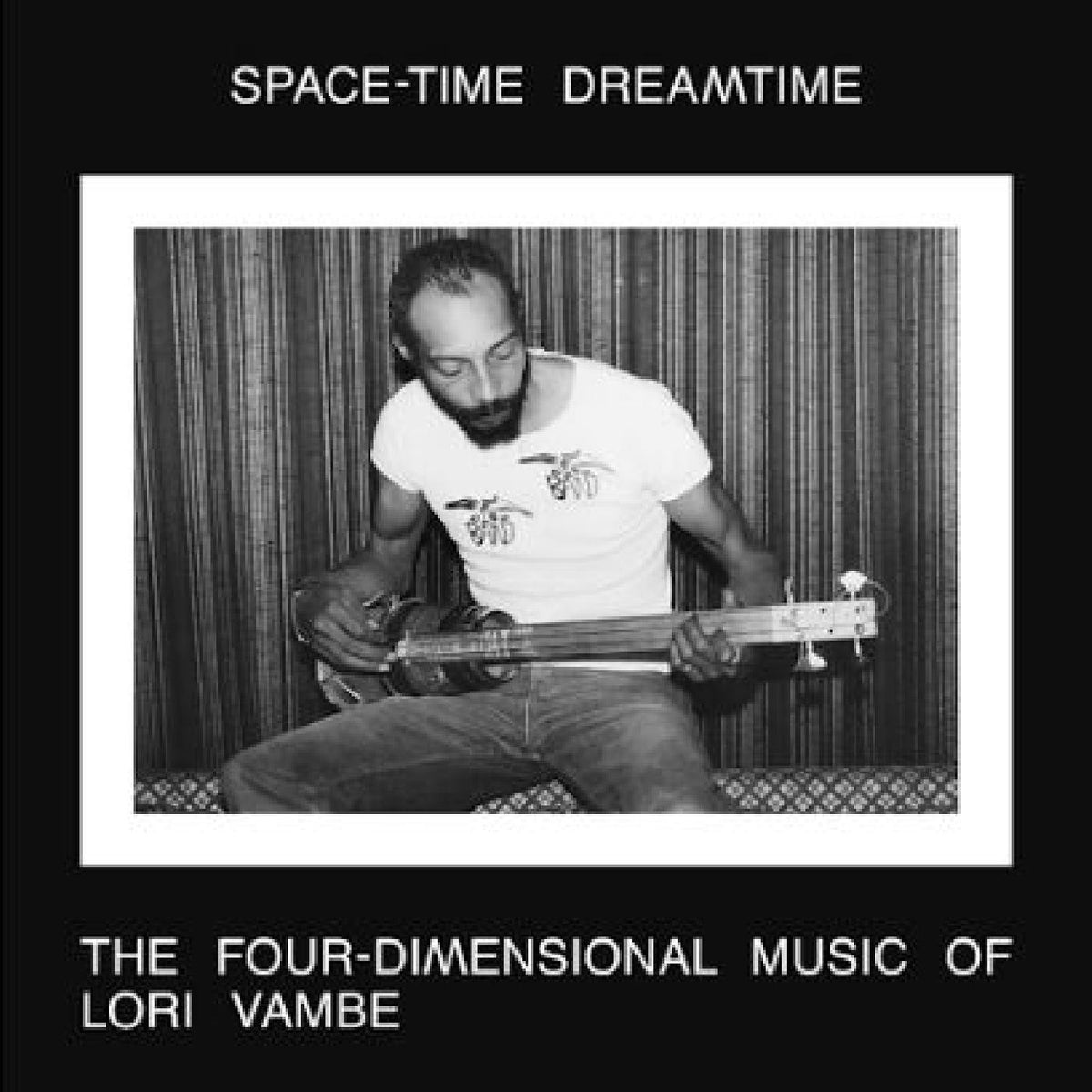 VAMBE, LORI - SPACE-TIME DREAMTIME: THE FOUR-DIMENSIONAL MUSIC OF LORI VAMBE