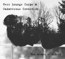 HERR LOUNGE CORPS & CADAVEROUS CONDITION - THE BREATH OF A BIRD [CD]