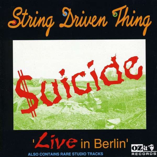 STRING DRIVEN THING  - SUICIDE: LIVE IN BERLIN