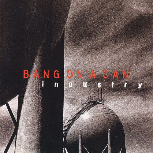 BANG ON A CAN  - INDUSTRY