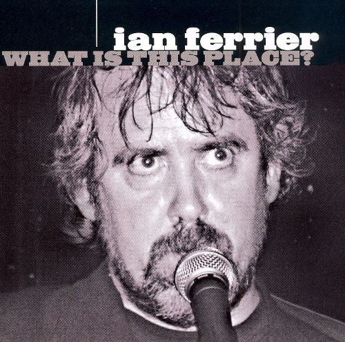FERRIER, IAN  - WHAT IS THIS PLACE?