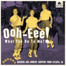 OOH-EEE! WHAT YOU DO TO ME?! STARS, INC. ROCKERS AND COUNTRY BOPPERS FROM ATLANTA, GA [10 INCH]