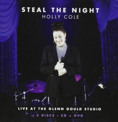 COLE, HOLLY - STEAL THE NIGHT: LIVE AT THE GLENN GOULD STUDIO (CD+DVD)