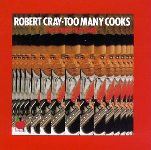 CRAY, ROBERT - TOO MANY COOKS