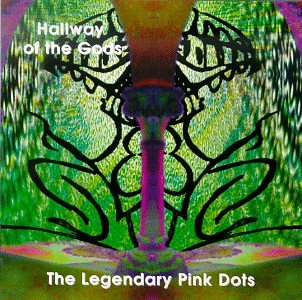 LEGENDARY PINK DOTS  - HALLWAY OF THE GODS