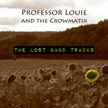 PROFESSOR LOUIE & THE CROWMATIX - THE LOST BAND TRACKS [CD]