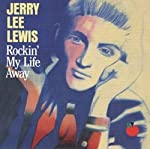 LEWIS, JERRY LEE - ROCKIN MY LIFE AWAY