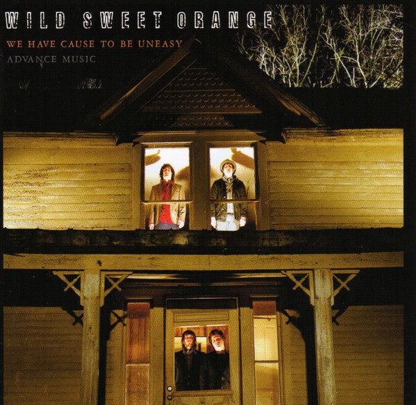 WILD SWEET ORANGE  - WE HAVE CAUSE TO BE UNEASY