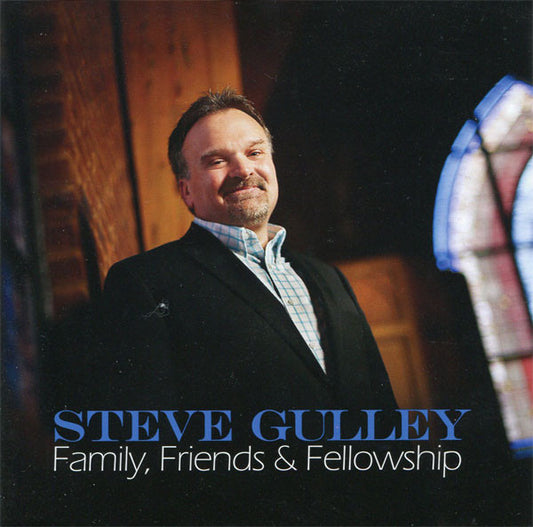 GULLEY, STEVE  - FAMILY, FRIENDS & FELLOWSHIP