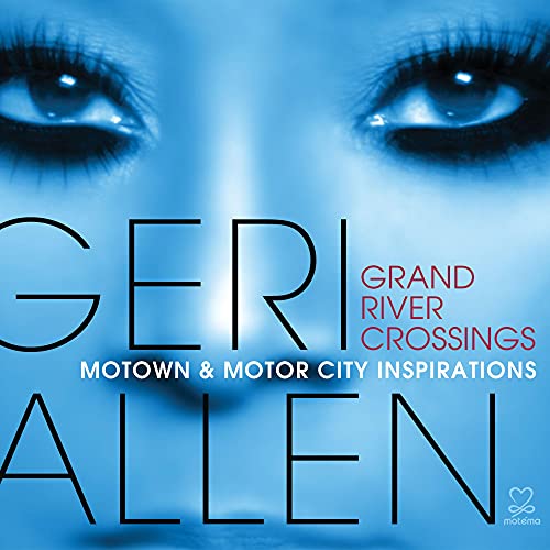 GERI ALLEN - GRAND RIVER CROSSINGS (MOTOWN & MOTOR CITY INSPIRATIONS) (CD)