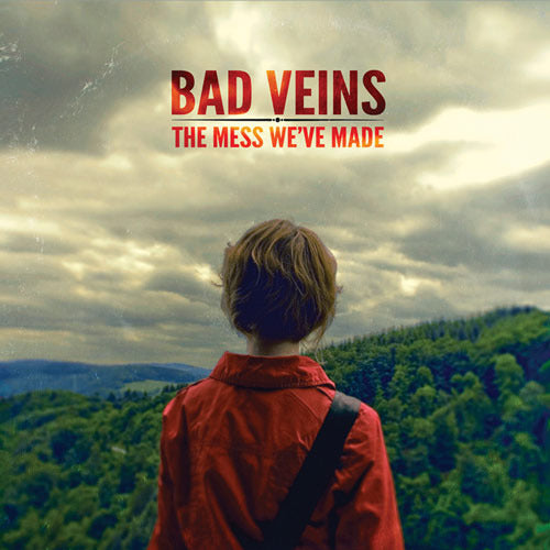 BAD VEINS  - MESS WE'VE MADE
