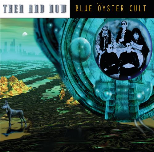 BLUE OYSTER CULT  - THEN & NOW