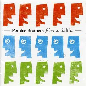 PERNICE BROTHERS  - LIVE A LITTLE