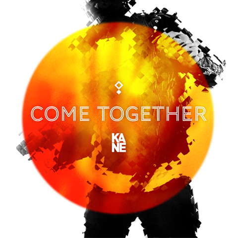 KANE  - COME TOGETHER